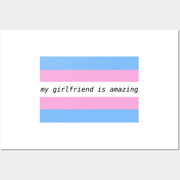 my girlfriend is amazing - trans flag Wall Art by Josiepink